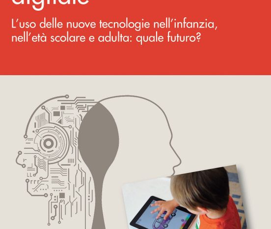 "CRESCERE NELL’ERA DIGITALE. L’uso delle nuove tecnologie nell’infanzia, nell’età scolare e adulta: quale futuro?"